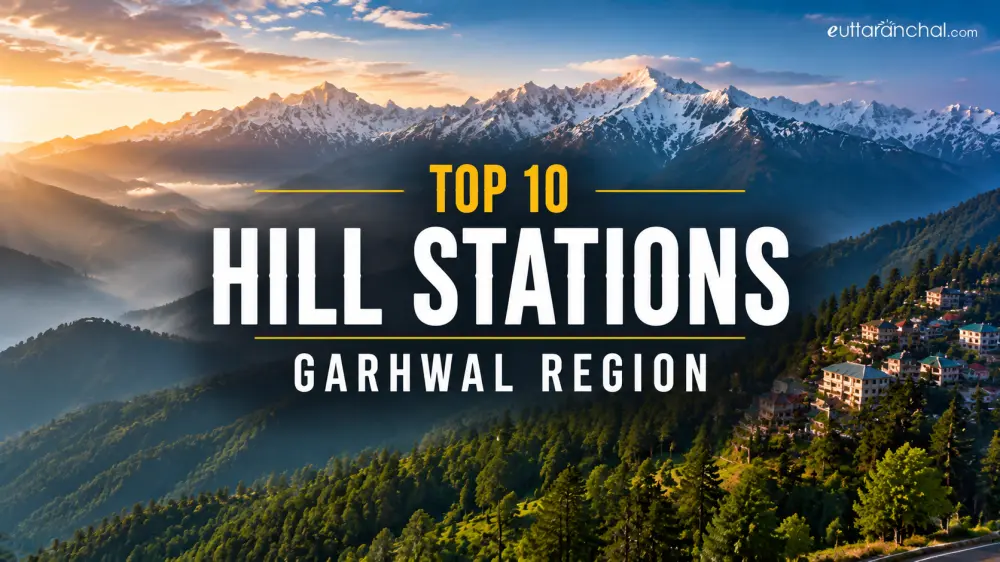 Top 10 Hill Stations in Garhwal Region
