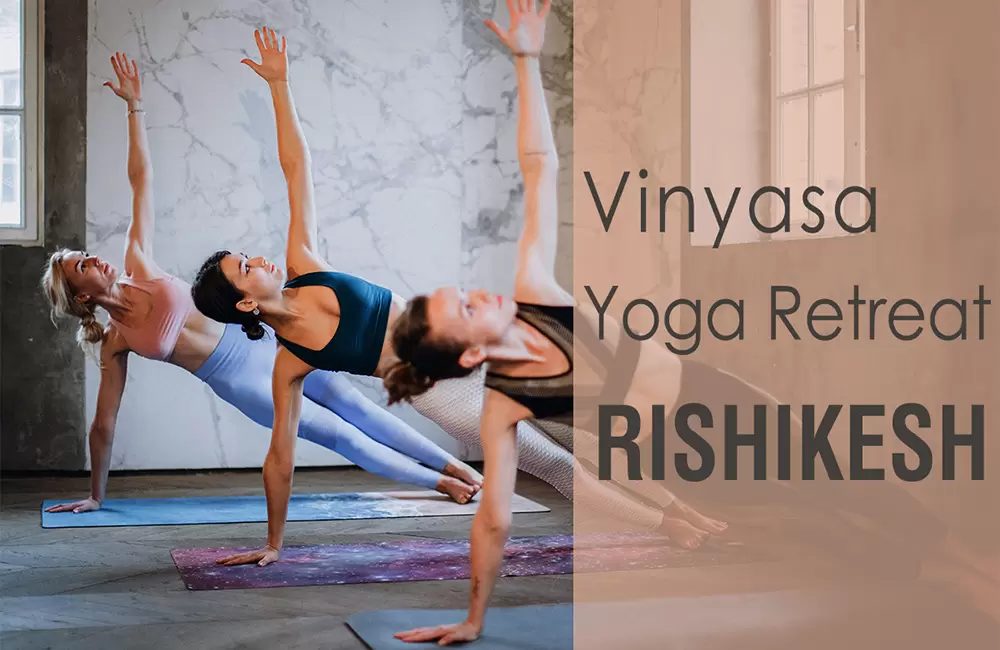 Vinyasa Yoga Retreat in Rishikesh