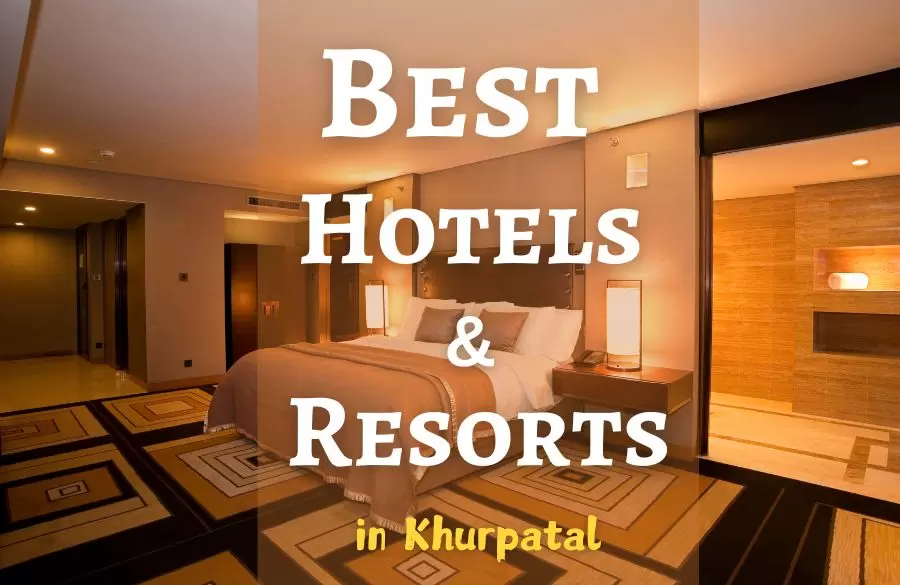 Best Hotels & Resorts In Khurpatal