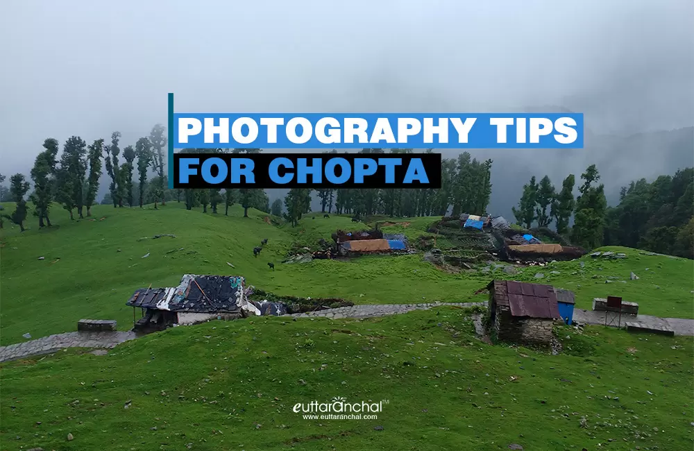 Chopta Photography Tips