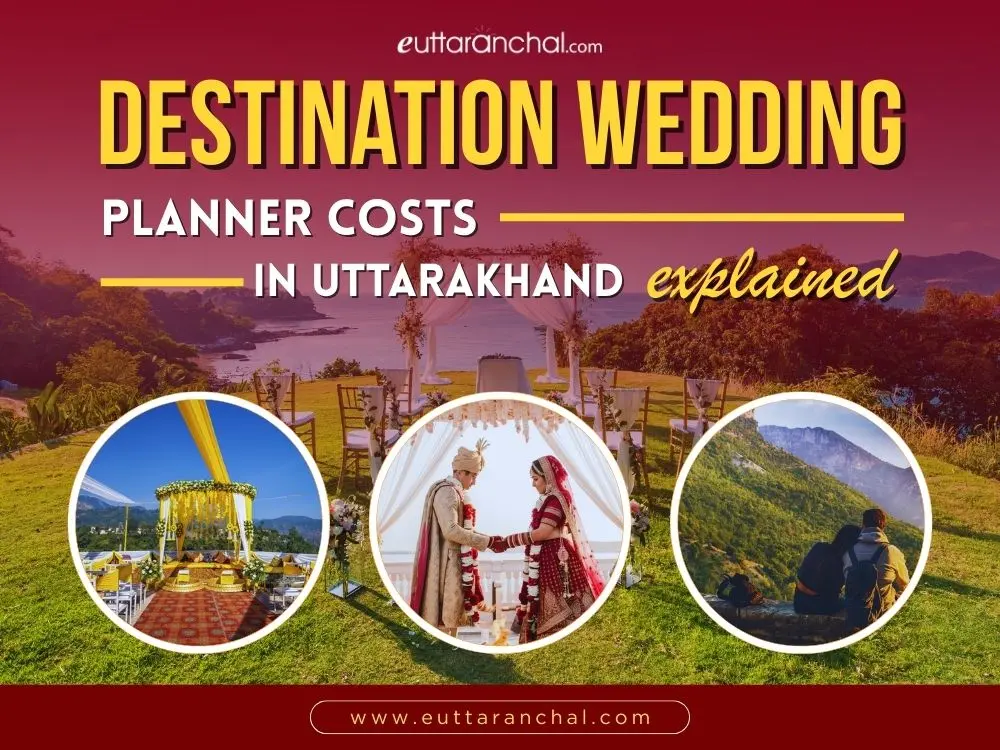 Destination Wedding Planner Costs in Uttarakhand Explained