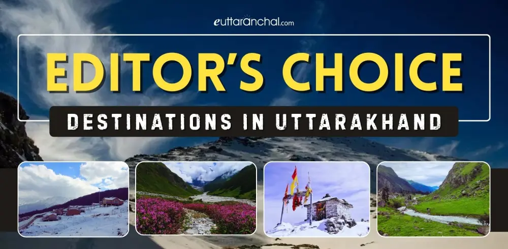 Editors Choice Places in Uttarakhand