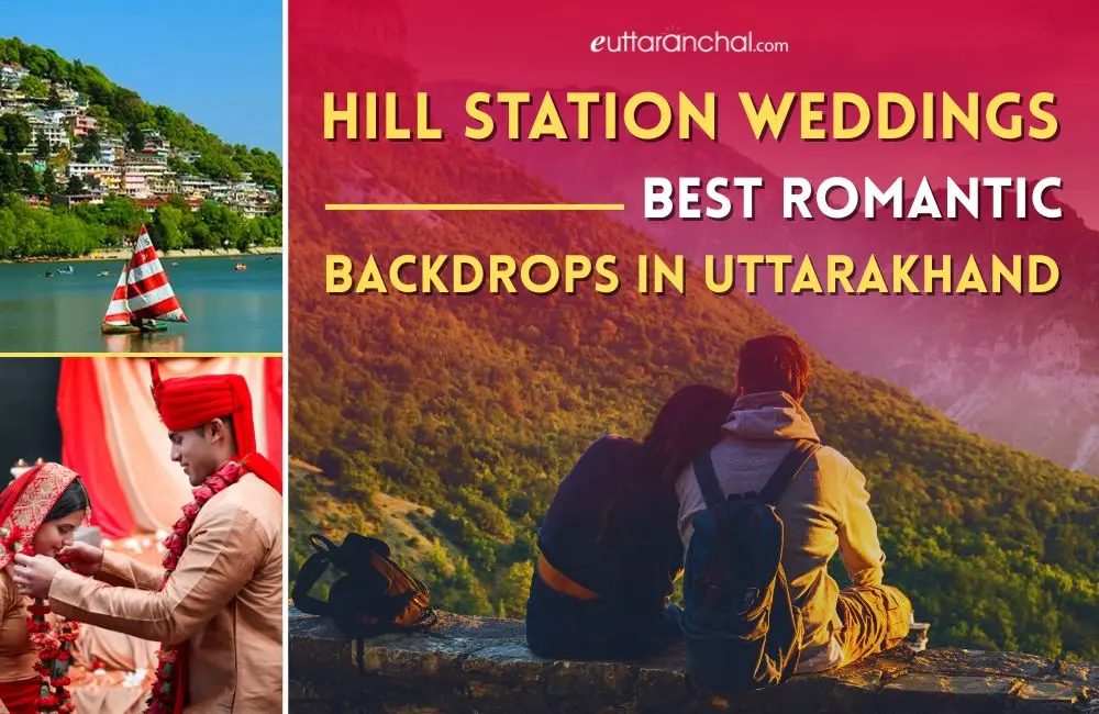 Hill Station Weddings: Best Romantic Backdrops in Uttarakhand