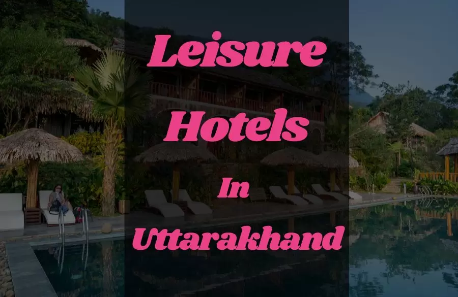 Leisure Hotels in Uttarakhand