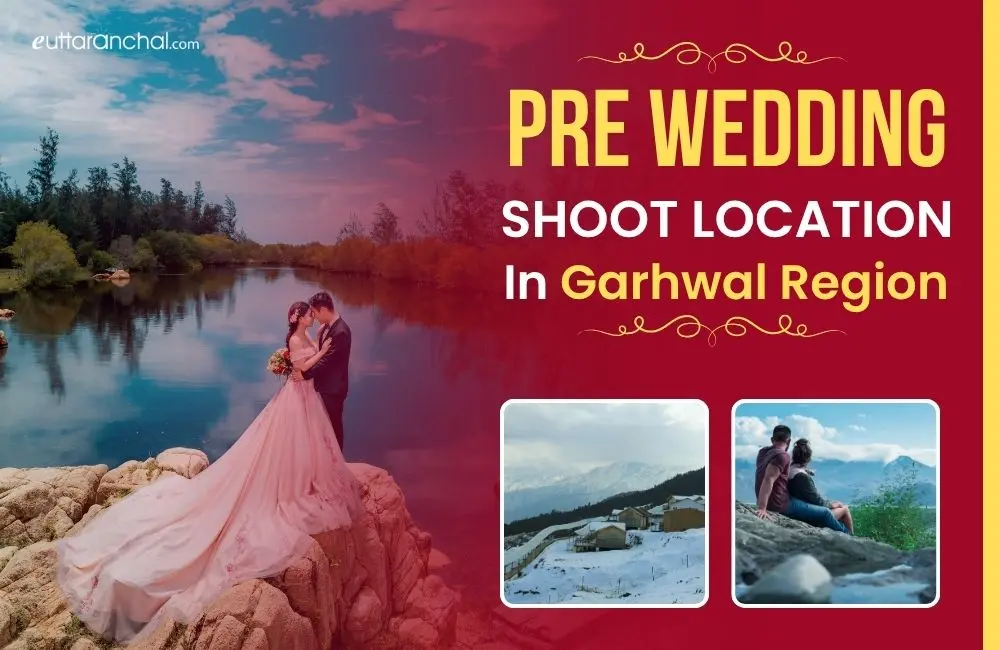 Pre Wedding Shoot Locations In Garhwal Region