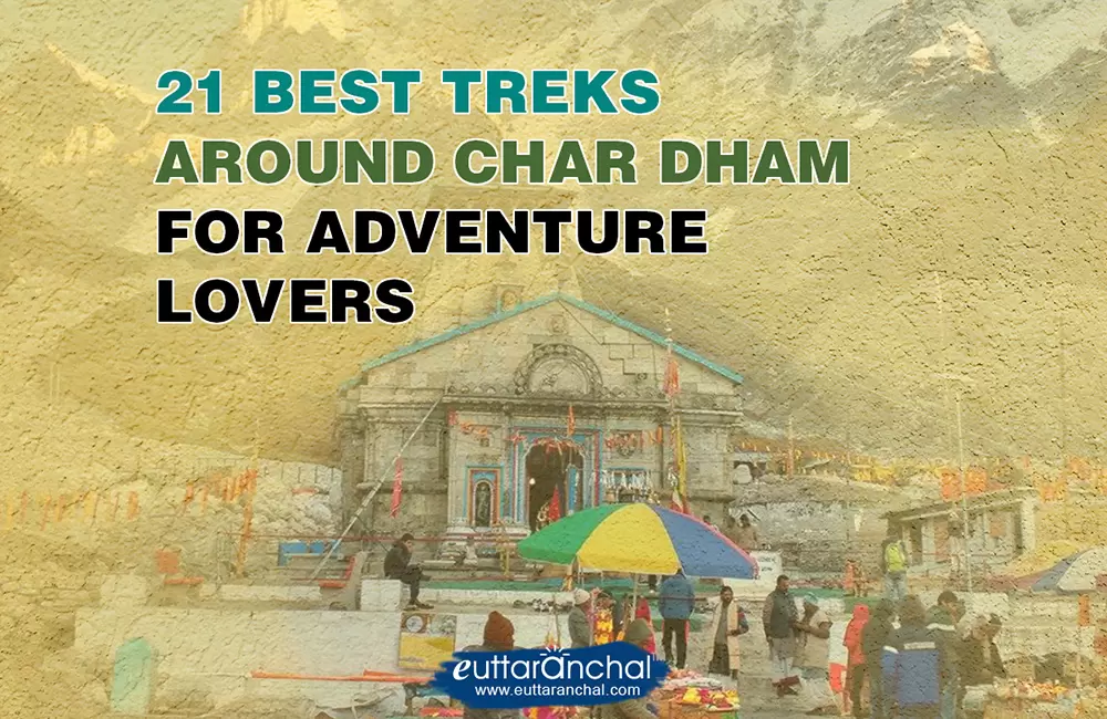 21 Treks Around Char Dhams for Adventure Lovers