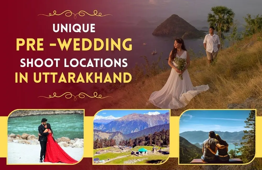 Unique Pre-Wedding Shoot Locations in Uttarakhand