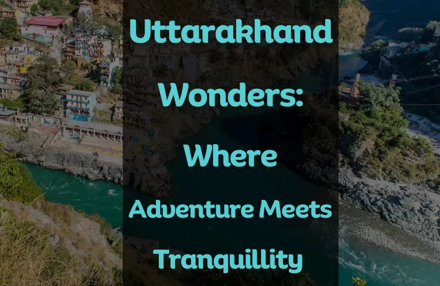 Uttarakhand Wonders: Where Adventure Meets Tranquillity 