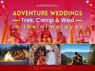 Adventure Weddings: Trek, Camp & Wed in the Himalayas
