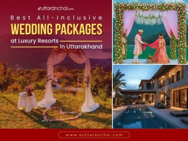 Best All-Inclusive Wedding Packages at Luxury Resorts in Uttarakhand