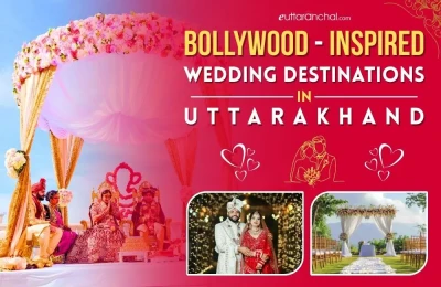 Bollywood-Inspired Wedding Destinations in Uttarakhand