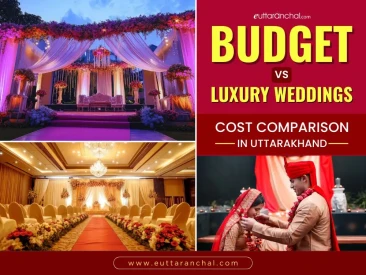 Budget vs Luxury Weddings: Cost Comparison in Uttarakhand