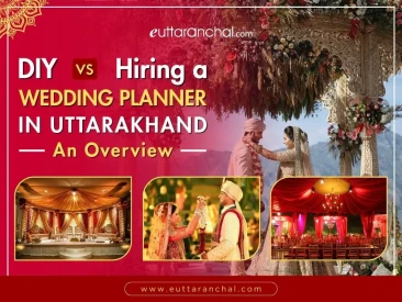 DIY vs Hiring a Wedding Planner in Uttarakhand: An Overview