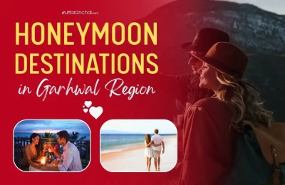 Honeymoon Destinations In Garhwal Region