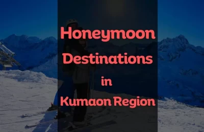 Honeymoon Destinations In Kumaon Region