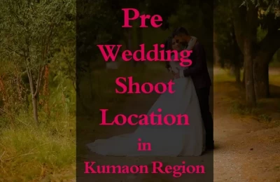 Pre Wedding Shoot Location In Kumaon Region