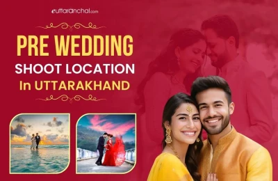 Pre Wedding Shoot Locations in Uttarakhand