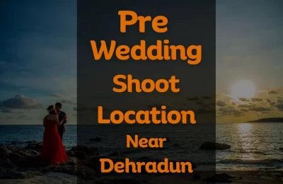 Pre Wedding Shoot Location Near Dehradun