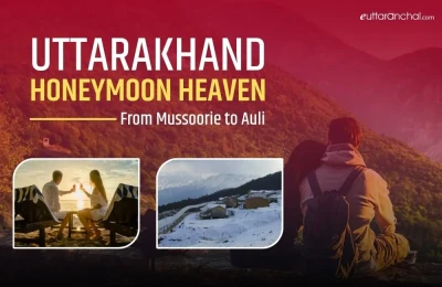 Uttarakhand Honeymoon Heaven: From Mussoorie to Auli